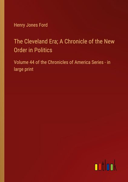 Produktbild: The Cleveland Era; A Chronicle of the New Order in Politics
