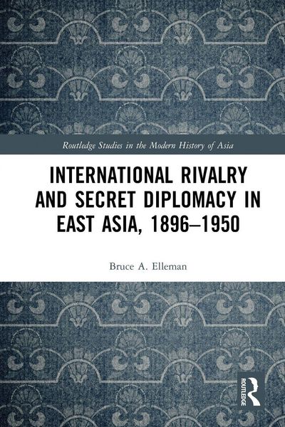 Produktbild: International Rivalry and Secret Diplomacy in East Asia, 1896-1950