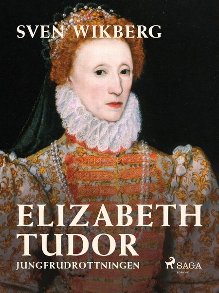 Produktbild: Elizabeth Tudor, jungfrudrottningen.