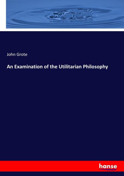Produktbild: An Examination of the Utilitarian Philosophy