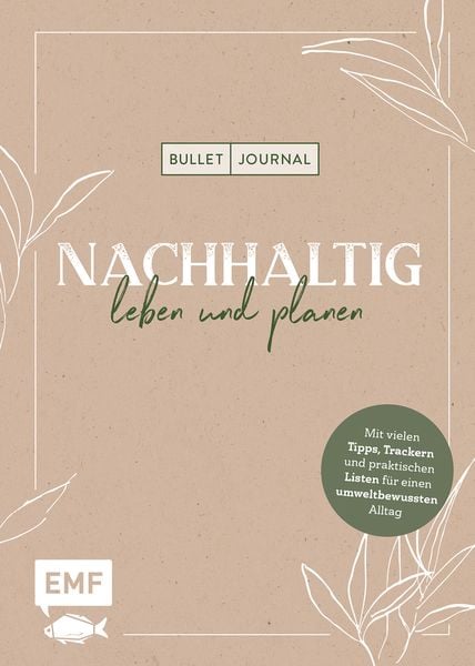 Bullet Journal – Nachhaltig leben und planen, Gebundene Ausgabe von , Edition Michael Fischer / EMF Verlag, 978-3-7459-0075-0