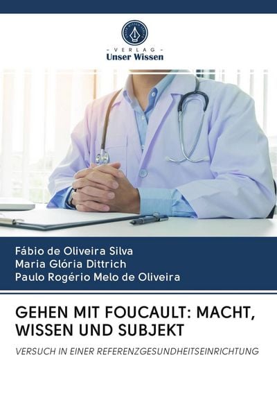 Gehen mit Foucault: Macht, Wissen und Subjekt, Taschenbuch von Fábio de Oliveira Silva , Maria Glória Dittrich , Paulo Rogério Melo de Oliveira,
