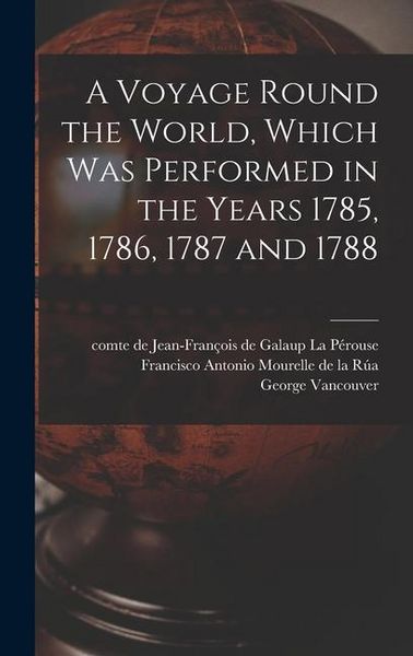 Produktbild: A Voyage Round the World, Which Was Performed in the Years 1785, 1786, 1787 and 1788 [microform]