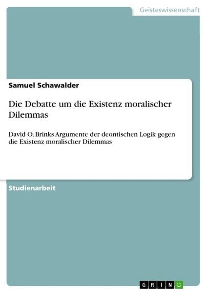 Die Debatte um die Existenz moralischer Dilemmas, Taschenbuch von Samuel Schawalder, GRIN, 9783668343351