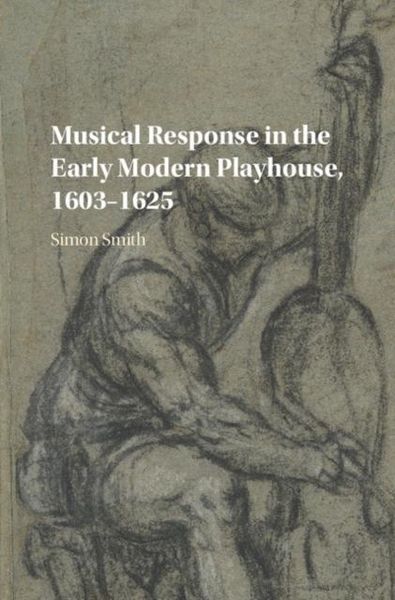 Produktbild: Musical Response in the Early Modern Playhouse, 1603-1625