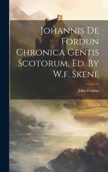 Produktbild: Johannis De Fordun Chronica Gentis Scotorum, Ed. By W.f. Skene
