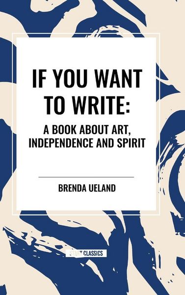 Produktbild: If You Want to Write: A Book about Art, Independence and Spirit