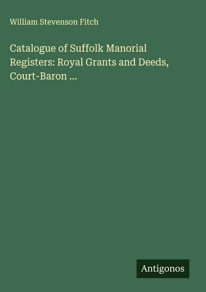 Produktbild: Catalogue of Suffolk Manorial Registers: Royal Grants and Deeds, Court-Baron ...