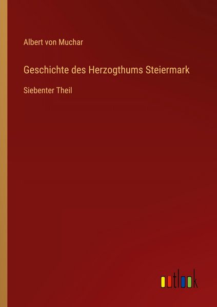 Geschichte des Herzogthums Steiermark, Taschenbuch von Albert Muchar, Outlook, 9783368552237