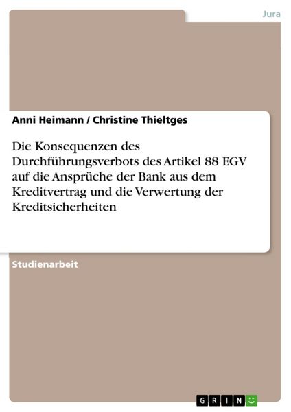 Die Konsequenzen des Durchführungsverbots des Artikel 88 EGV auf die Ansprüche der Bank aus dem Kreditvertrag und die Verwertung der