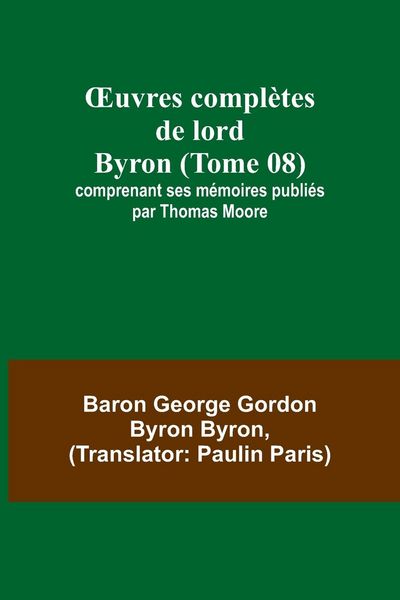 Produktbild: &iquest;uvres compl&egrave;tes de lord Byron (Tome 08); comprenant ses m&eacute;moires publi&eacute;s par Thomas Moore