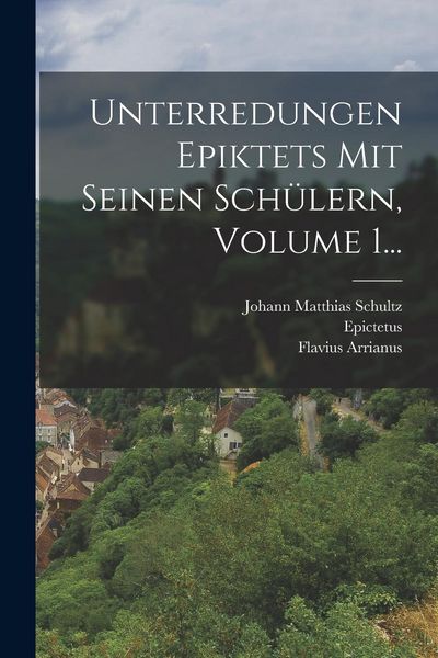 Produktbild: Unterredungen Epiktets Mit Seinen Sch&uuml;lern, Volume 1...