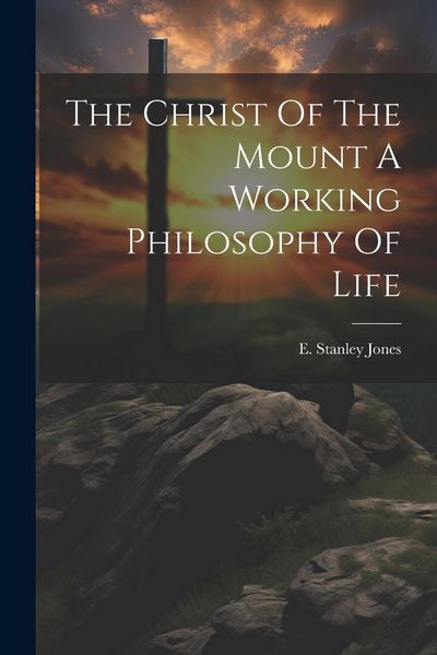 Produktbild: The Christ Of The Mount A Working Philosophy Of Life
