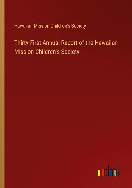 Produktbild: Thirty-First Annual Report of the Hawaiian Mission Children's Society