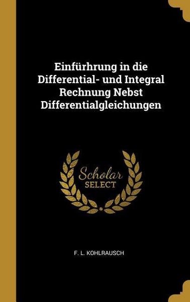 Produktbild: Einf&uuml;rhrung in die Differential- und Integral Rechnung Nebst Differentialgleichungen