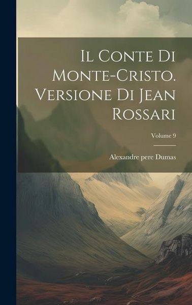 Produktbild: Il Conte Di Monte-cristo. Versione Di Jean Rossari; Volume 9