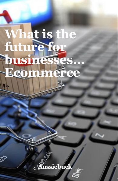 Produktbild: What Is The Future For Businesses... Ecommerce