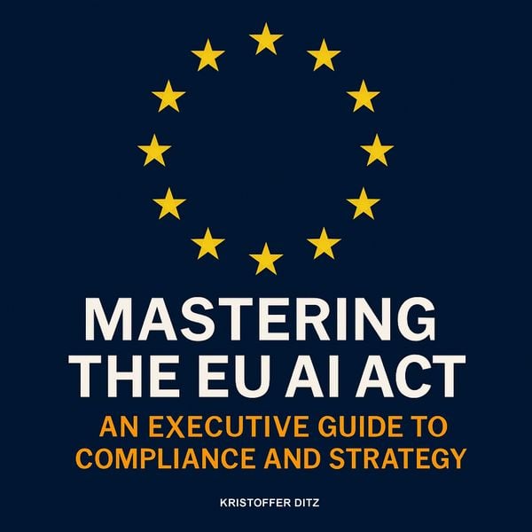 Mastering the EU AI Act - Kristoffer Ditz, Audio, 9783693300060