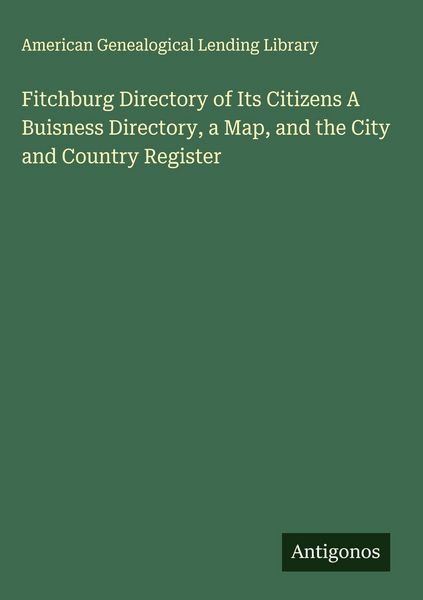 Produktbild: Fitchburg Directory of Its Citizens A Buisness Directory, a Map, and the City and Country Register