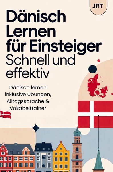 Produktbild: D&auml;nisch lernen f&uuml;r Einsteiger - Schnell und effektiv: D&auml;nisch lernen inklusive &Uuml;bungen, Alltagssprache & Vokabeltrainer