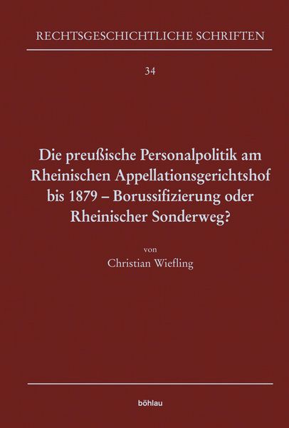 Produktbild: Die preu&szlig;ische Personalpolitik am Rheinischen Appellationsgerichtshof bis 1879 - Borussifizierung oder Rheinischer Sonderweg?