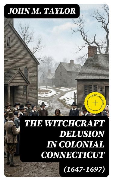 Produktbild: The Witchcraft Delusion in Colonial Connecticut (1647-1697)