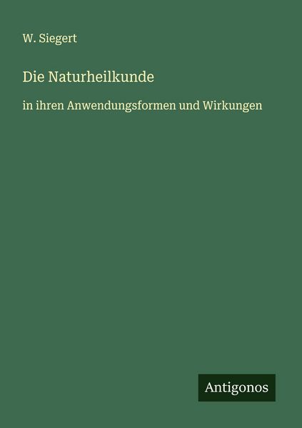 Die Naturheilkunde, Taschenbuch von W. Siegert, Antigonos Verlag, 9783563403938