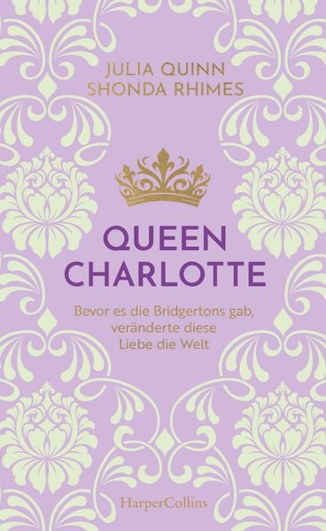 Queen Charlotte – Bevor es die Bridgertons gab, veränderte diese Liebe die Welt, Gebundene Ausgabe von Julia Quinn,Shonda Rhimes, HarperCollins