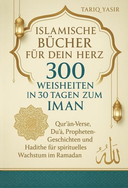Produktbild: Islamische B&uuml;cher f&uuml;r dein Herz: 300 Weisheiten In 30 Tagen Zum Iman. Qur'an-Verse, Du&iquest;a&iquest;, Propheten-Geschichten und Hadithe f&uuml;r spirituelles Wachstum