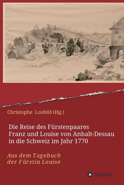 Produktbild: Die Reise des F&uuml;rstenpaares Franz und Louise von Anhalt-Dessau in die Schweiz im Jahr 1770