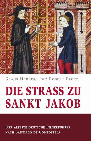 Produktbild: Die Stra&szlig; zu Sankt Jakob &ndash; Der &auml;lteste deutsche Pilgerf&uuml;hrer nach Santiago de Compostela