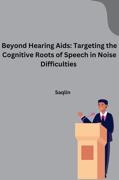 Produktbild: Beyond Hearing Aids: Targeting the Cognitive Roots of Speech in Noise Difficulties