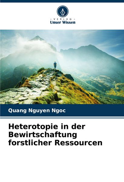 Heterotopie in der Bewirtschaftung forstlicher Ressourcen, Taschenbuch von Quang Nguyen Ngoc, Verlag Unser Wissen, 9786207298686