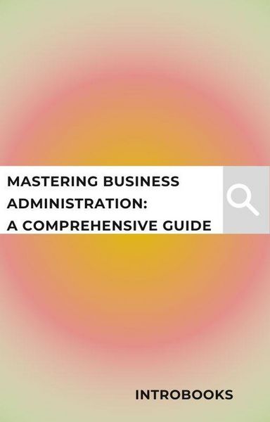 Produktbild: Mastering Business Administration: A Comprehensive Guide