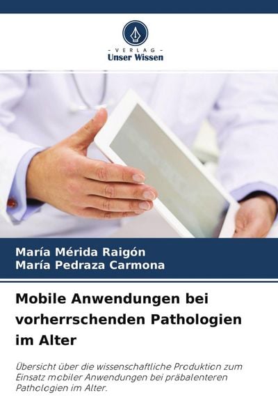 Mobile Anwendungen bei vorherrschenden Pathologien im Alter, Taschenbuch von María Mérida Raigón , María Pedraza Carmona, Verlag Unser Wissen,