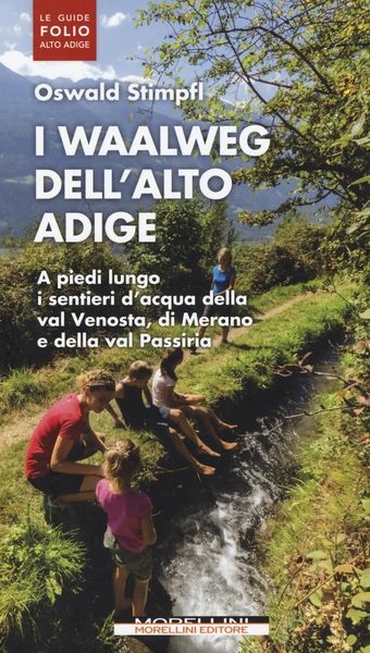 Produktbild: I waalweg dell'Alto Adige. A piedi lungo i sentieri d'acqua della val Venosta, di Merano e della val Passiria
