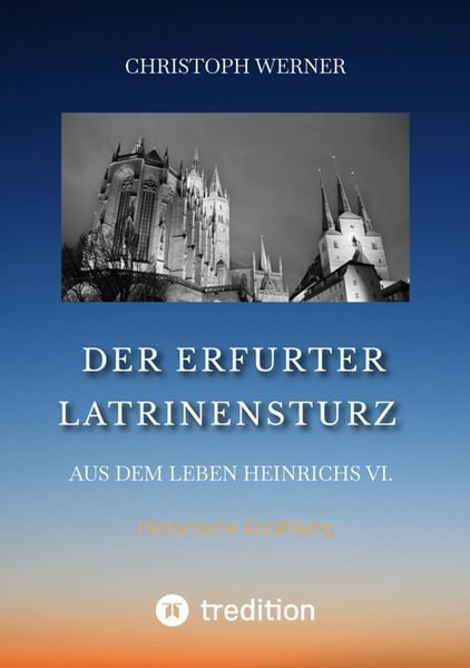 Produktbild: Der Erfurter Latrinensturz. Aus dem Leben Heinrichs VI.