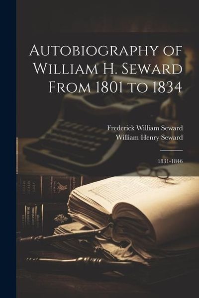 Produktbild: Autobiography of William H. Seward From 1801 to 1834: 1831-1846