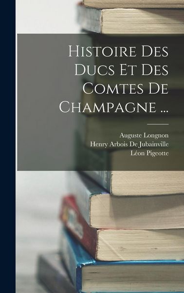 Produktbild: Histoire Des Ducs Et Des Comtes De Champagne ...