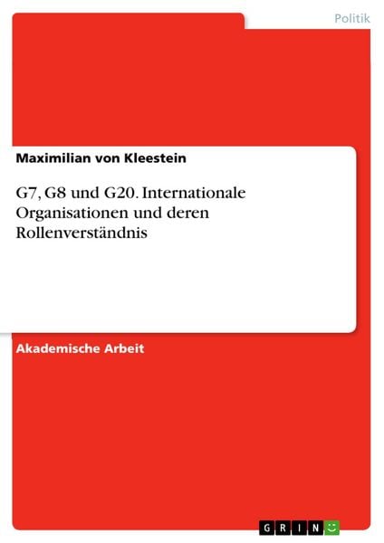 Produktbild: G7, G8 und G20. Internationale Organisationen und deren Rollenverst&auml;ndnis