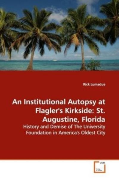 Lumadue, R: An Institutional Autopsy at Flagler's Kirkside:, Taschenbuch von Rick Lumadue, VDM, 9783639169454