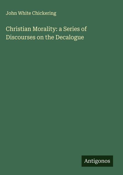 Produktbild: Christian Morality: a Series of Discourses on the Decalogue