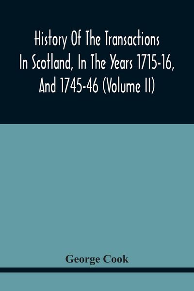 Produktbild: History Of The Transactions In Scotland, In The Years 1715-16, And 1745-46