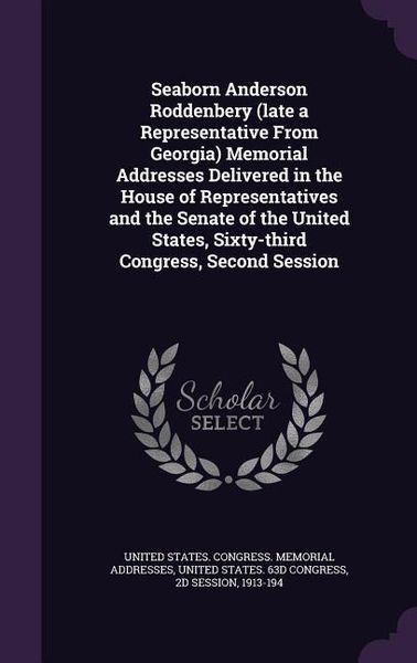 Produktbild: Seaborn Anderson Roddenbery (late a Representative From Georgia) Memorial Addresses Delivered in the House of Representatives and the Senate of the Un