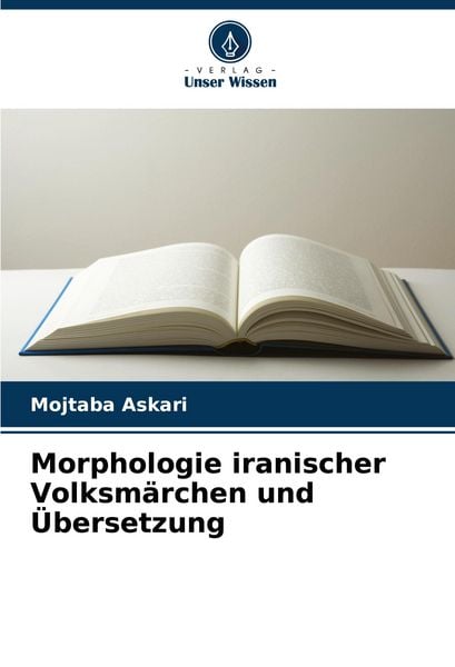 Morphologie iranischer Volksmärchen und Übersetzung, Taschenbuch von Mojtaba Askari, Verlag Unser Wissen, 9786208621414