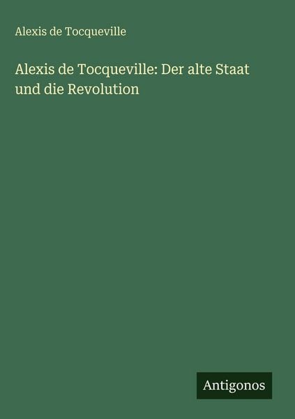 Produktbild: Alexis de Tocqueville: Der alte Staat und die Revolution
