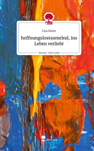 Produktbild: Hoffnungslostaumelnd, ins Leben verliebt. Life is a Story - story.one