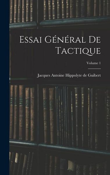 Produktbild: Essai G&eacute;n&eacute;ral De Tactique; Volume 1
