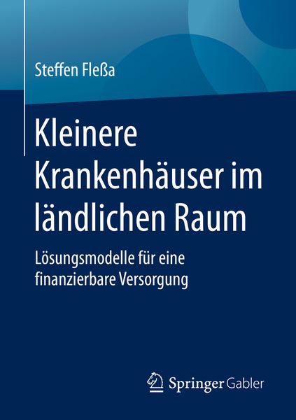 Kleinere Krankenhäuser im ländlichen Raum, Taschenbuch von Steffen Flessa, Springer Fachmedien Wiesbaden GmbH, 9783658281045