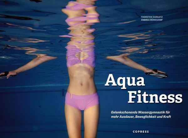Produktbild: Aqua Fitness. Gelenkschonende Wassergymnastik f&uuml;r mehr Ausdauer, Beweglichkeit und Kraft